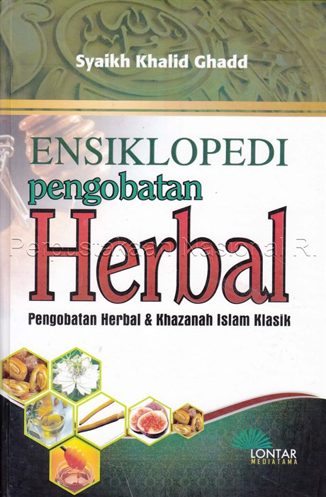 Ensiklopedi Pengobatan Herbal : Pengobatan Herbal & Khazanah Islam Klasik