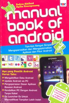 Manual Book Of Android :  Tips-tips Sangat Simpel Mengoprasikan dan Mengoptimalkan Aplikasi dan Fitur Android