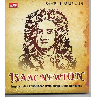 Isaac Newton :  Inspirasi dan pencerahan untuk hidup lebih bermakna