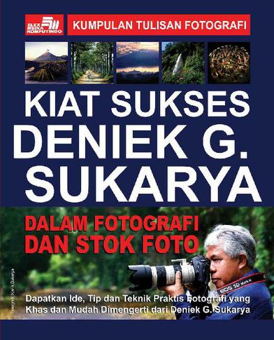 Kiat Sukses Deniek G. Sukarya Dalam Fotografi Dan Stok Foto