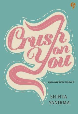 Crush on you :  ingin memilikimu selamanya