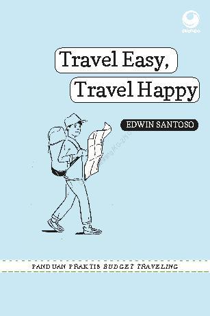 Travel Easy, Travel Happy :  Panduan Praktis Budget Traveling