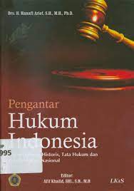 Pengantar Hukum Indonesia :  Dalam Tataran Historis, Tata Hukum dan Politik Hukum Nasional