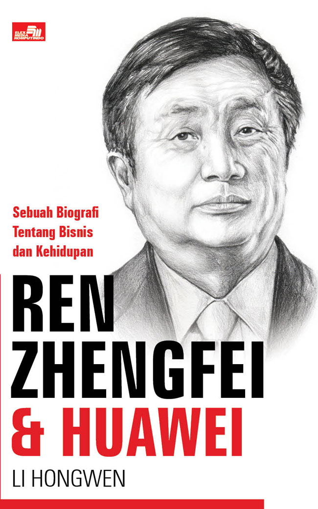 Ren Zhengfei & Huawei :  Sebuah Biografi tentang bisnis dan Kehidupan