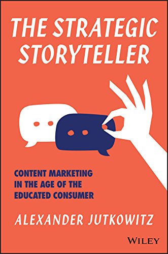 The Strategic Storyteller :  Content Marketing in the Age of the Educated Consumer