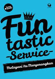 Funtastic Service :  Melayani Itu Menyenangkan