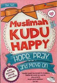 Muslimah Kudu Happy :  Hope, Pray, And Move On