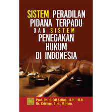 Sistem Peradilan Pidana Terpadu Dan Sistem Penegakan Hukum Di Indonesia