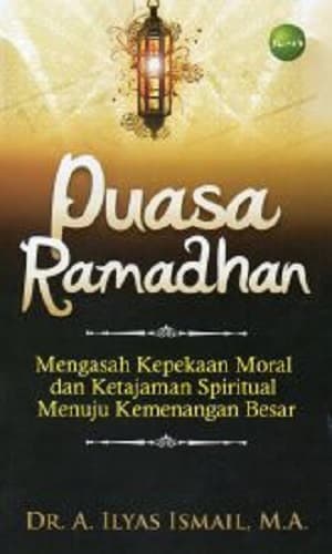 Puasa Ramadhan :  Mengasah Kepekaan Moral dan Ketajaman Spiritual Menuju Kemenangan Besar