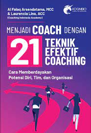 21 Teknik Efektif Coaching :  Cara Memberdayakan Potensi Diri, TIM, dan Organisasi