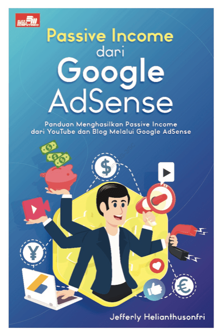 Passive income dari Google AdSense :  panduan menghasilkan passive income dari Youtube dan blog melalui Google AdSense