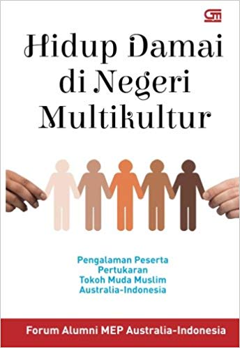 Hidup Damai di Negeri Multikultur :  Pengalaman Peserta Pertukaran Tokoh Muda Muslim Australia - Indonesia