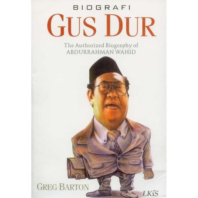 Biografi Gus Dur : The Authorized Biography Of Abdurrahman Wahid