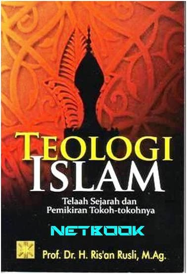 Teologi Islam :  Telaah Sejarah dan Pemikiran Tokoh-tokohnya