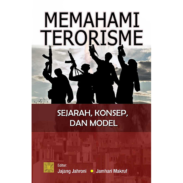 Memahami Terorisme :  Sejarah, Konsep, dan Model