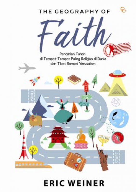 The Geography of Faith :  Pencarian Tuhan di tempat-tempat paling religius di dunia dari Tibet sampai Yerusalem