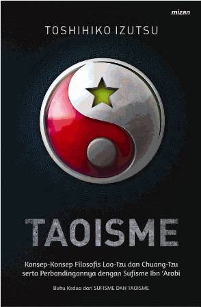 Taoisme :  Konsep-Konsep Filosofis Lao Tzu Dan Chuang-Tzu, Serta Perbandingannya Dengan Sufisme Ibn 'Arabi