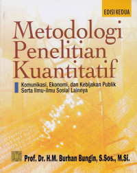 Metodologi penelitian kuantitatif :  komunikasi, ekonomi, dan kebijakan publik serta ilmu-ilmu sosial lainnya, edisi kedua