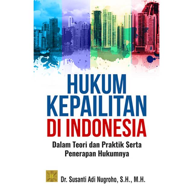 Hukum Kepailitan Di Indonesia :  Dalam Teori Dan Praktik Serta Penerapan Hukumnya