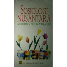 Sosiologi Nusantara :  Memahami Sosiologi Integralistik