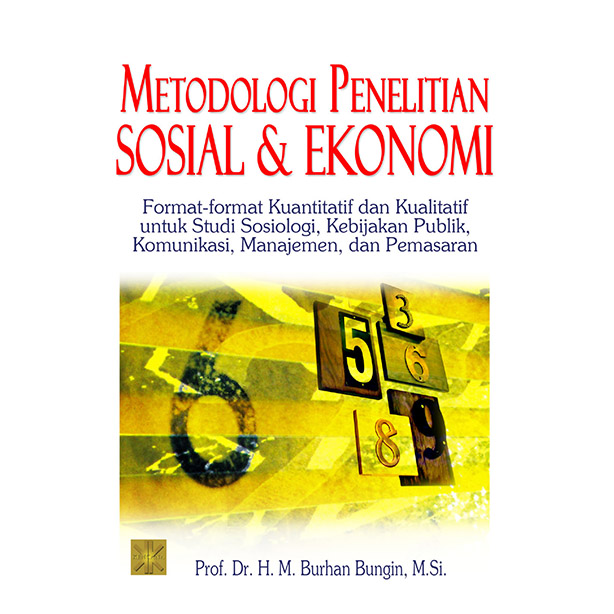 Metodologi penelitian sosial & ekonomi :  format-format kuantitatif dan kualitatif untuk studi sosiologi, kebijakan publik, komunikasi, manajemen, dan pemasaran