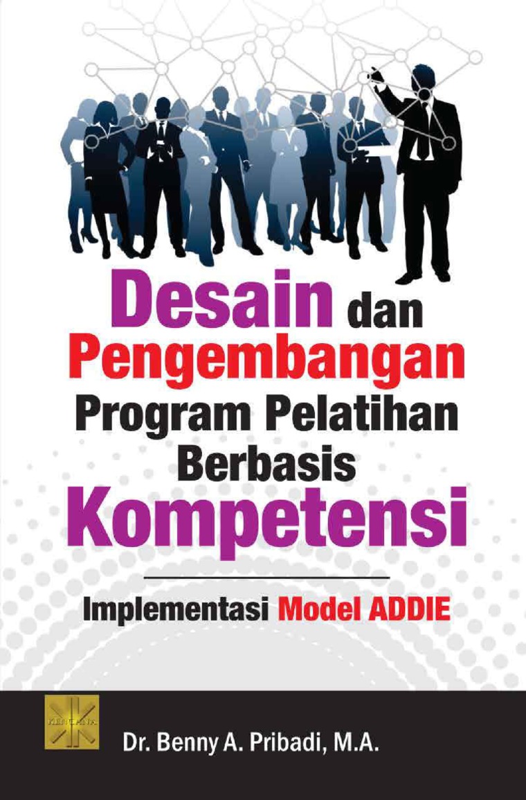 Desain Dan Pengembangan Program Pelatihan Berbasis Kompetinsi :  Implementasi Model Addie