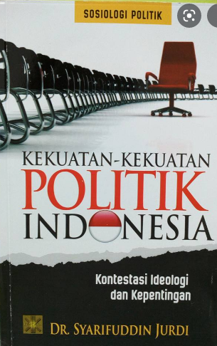 Kekuatan-Kekuatan Poltik Indonesia :  Konsentrasi Ideologi Dan Kepentingan