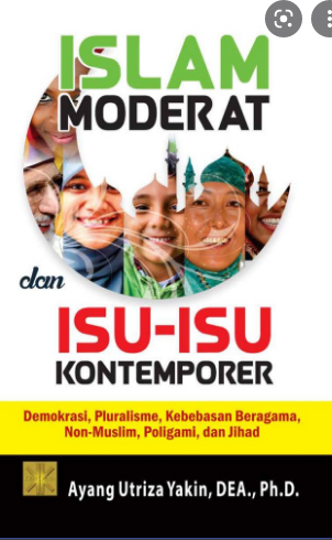Islam Moderat Dan Isu-Isu Kontemporer :  Demokrasi, Pluralisme, Kebebasan Beragama, Non-Muslim, Poligami, dan Jihad
