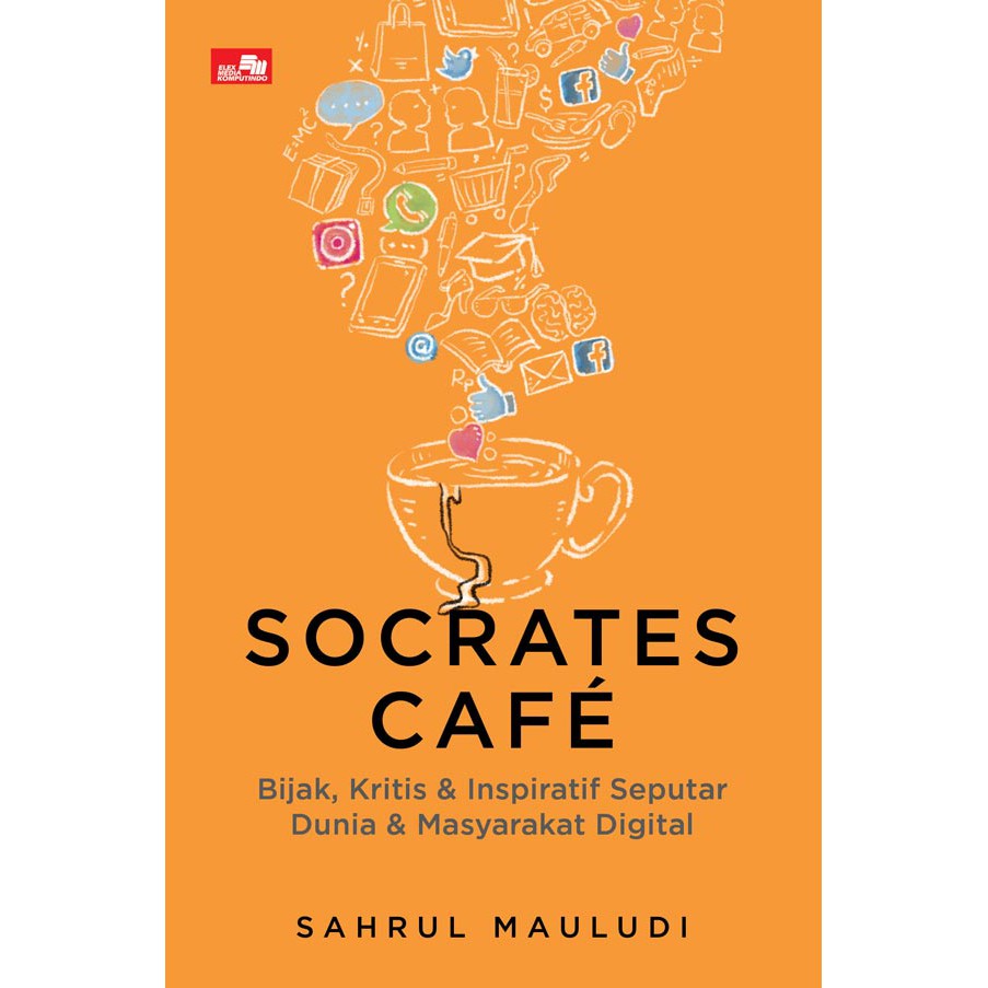 Socrates Cafe :  Bijak, Kritis dan Inspiratif Seputar Dunia Dan Masyarakat Digital Media Sosial, UU ITE, Hingga Cyber Crime