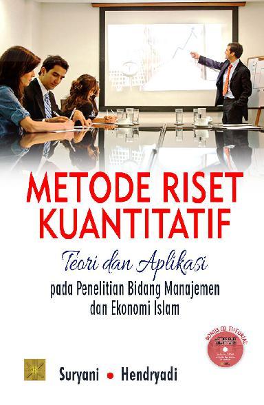 Metode riset kuantitatif :  teori dan aplikasi pada penelitian bidang manajemen dan ekonomi Islam