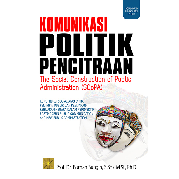 Komunikasi Politik Pencitraan :  The Social Construction of Public Administration (SCoPA)