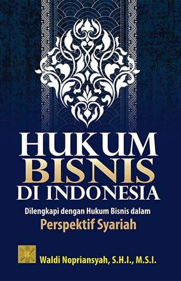 Hukum bisnis di Indonesia :  dilengkapi dengan hukum bisnis dalam perpektif syariah