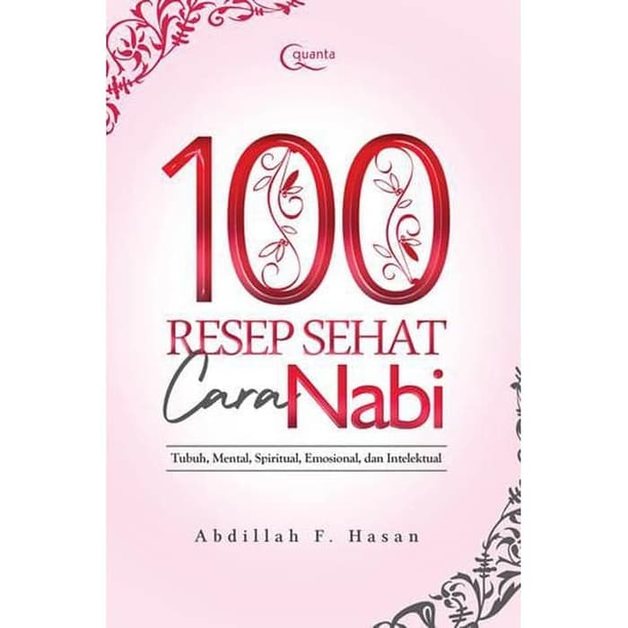 100 Resep sehat cara nabi :  tubuh, mental, spiritual, emosional, dan intelektual