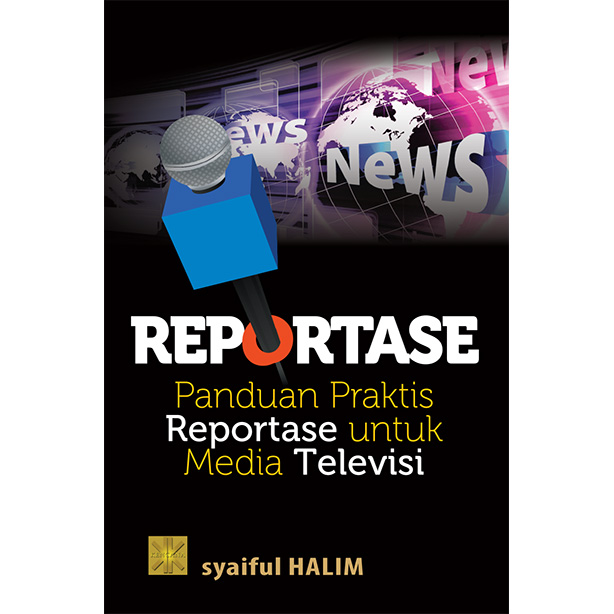 Reportase :  panduan praktis reportase untuk media televisi