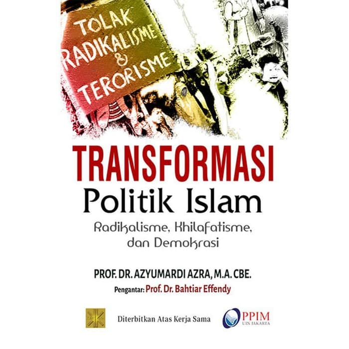 Transformasi Politik Islam :  Radikalisme, Khilafatisme, dan Demokrasi