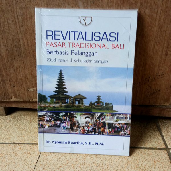 Revitalisasi Pasar Tradisional Bali Berbasis Pelanggan :  Studi Kasus Di Kabupaten Gianyar