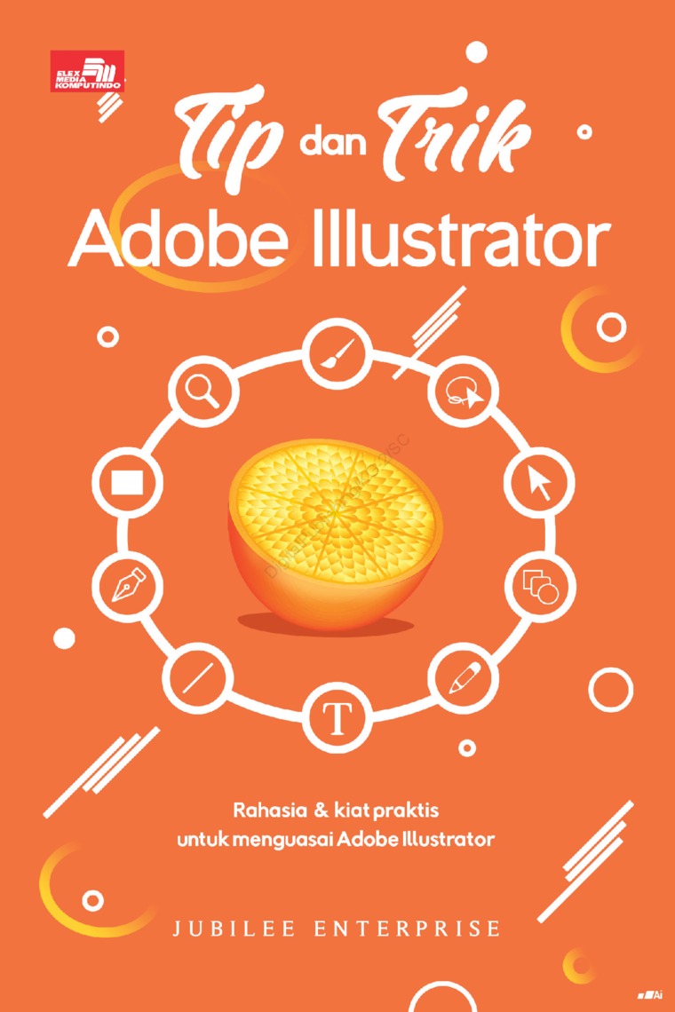 Tip dan trik adobe illustrator :  rahasia dan kiat praktis untuk menguasai adobe illustrator