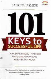 101 keys to successful life :  cara super memotivasi diri untuk mendapatkan kesuksesan hidup
