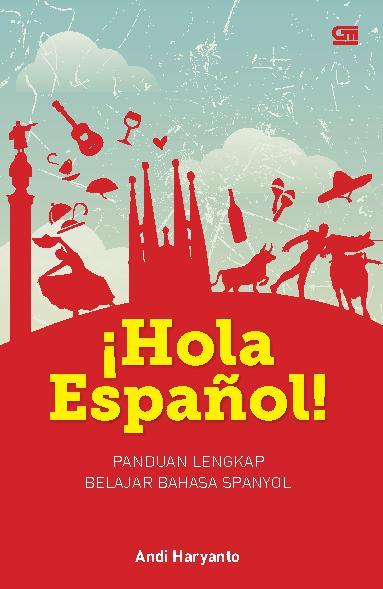 Hola Espanol :  Panduan Lengkap Belajar Bahasa Spanyol
