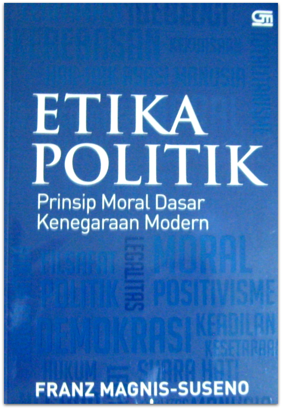 Etika politik :  prinsip moral dasar kenegaraan modern