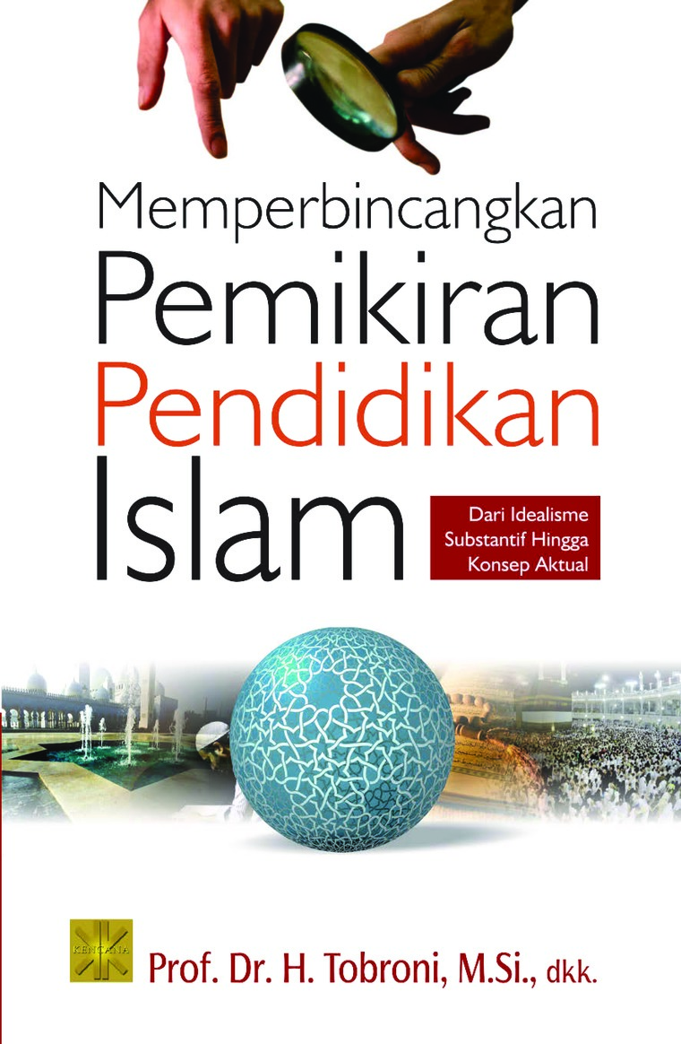 Memperbincangkan pemikiran pendidikan islam :  dari idealisme substantif hingga konsep aktual