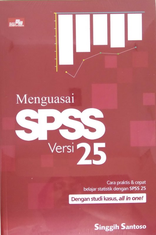 Menguasai spss versi 25 :  cara praktis & cepat belajar statistik dengan spss 25 dengan studi kasus, all in one!