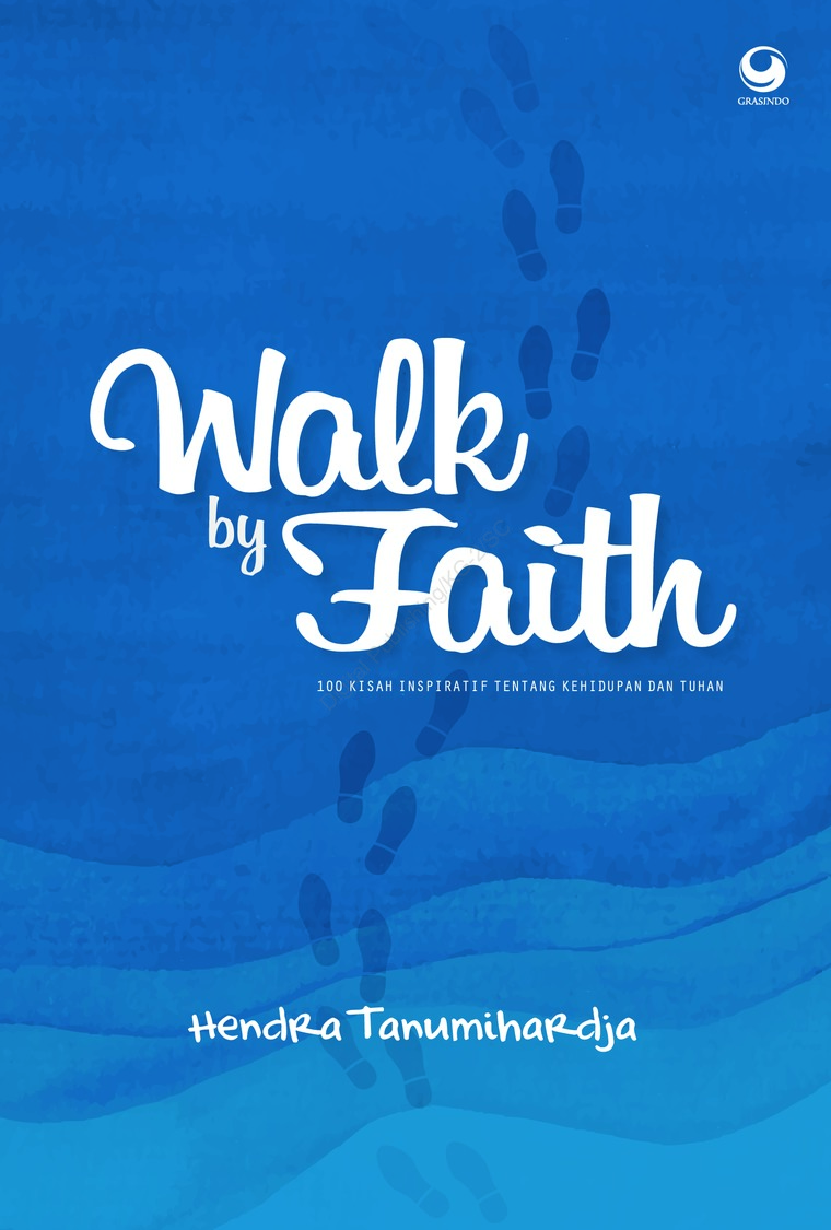 Walk by Faith :  100 Kisah Inspiratif tentang Kehidupan dan Tuhan