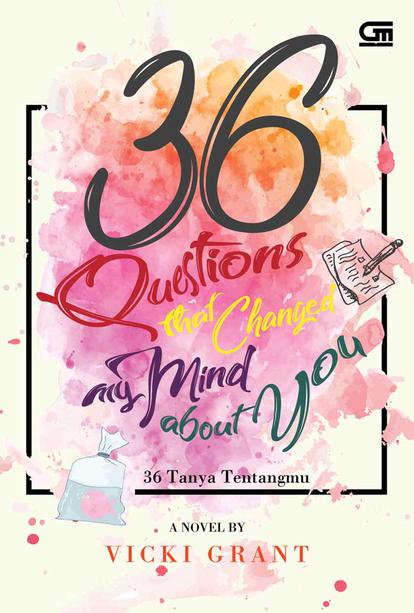36 Questions That Changed My Mind About You :  36 Tanya Tentangmu