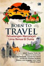 Born to Travel :  Petualangan Menjelajah Lima Benua di Dunia