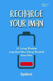 Recharge Your Iman :  31 Living Wisdom Yang Akan Men-Charge Kembali Iman Kita
