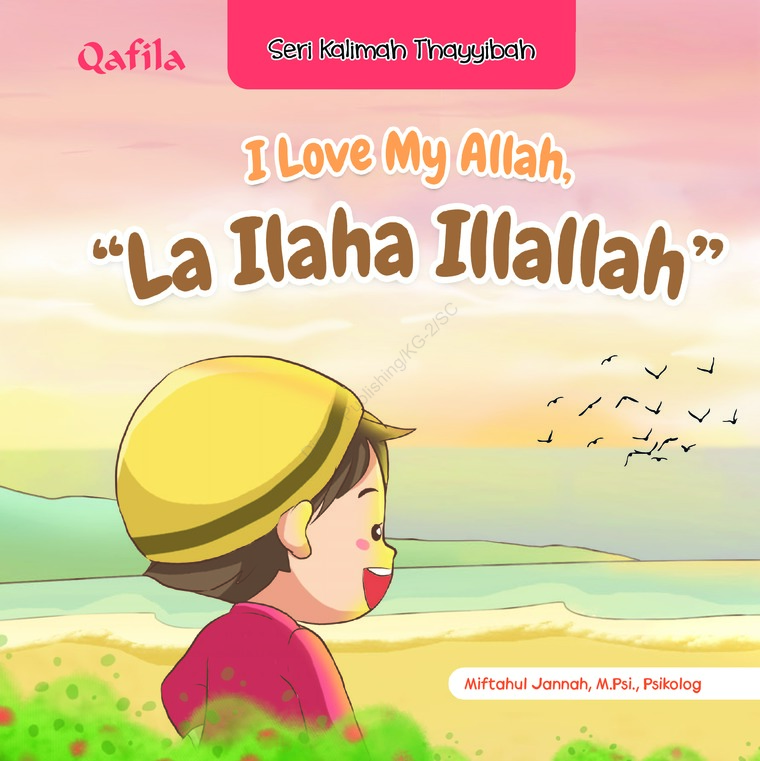 Seri Kalimah Thayyibah :  I Love My Allah, "La Ilaha Illallah''
