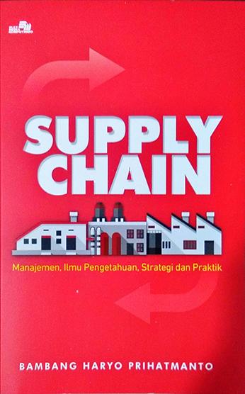 Supply chain :  Manajemen ilmu pengetahuan, dan strategi teori dan praktik