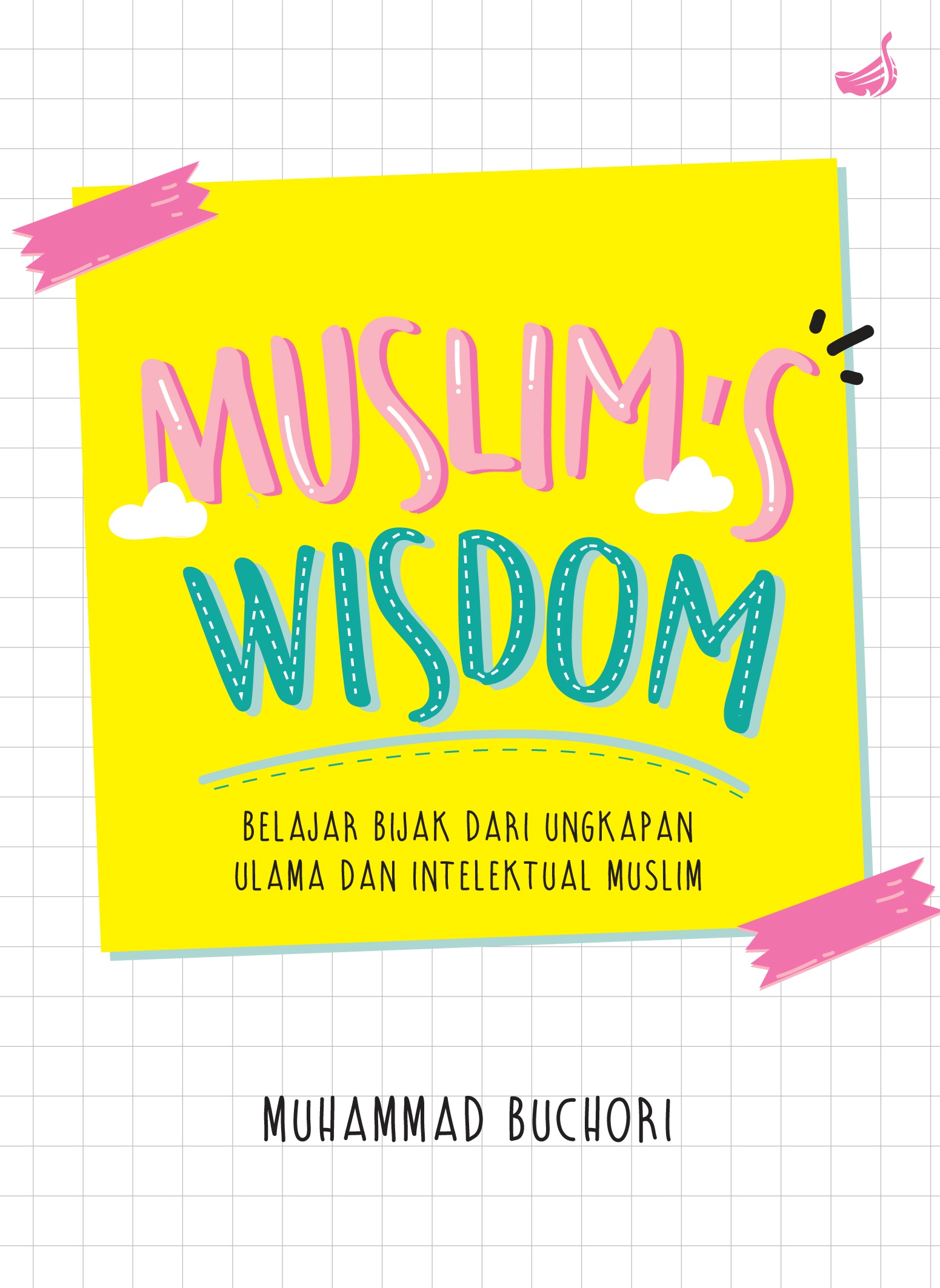 Muslims's Wisdom :  Belajar Bijak dari Ungkapan Ulama dan Intelektual Muslim