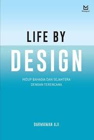 Life by Design :  Hidup Bahagia dan Sejahtera dengan Terencana